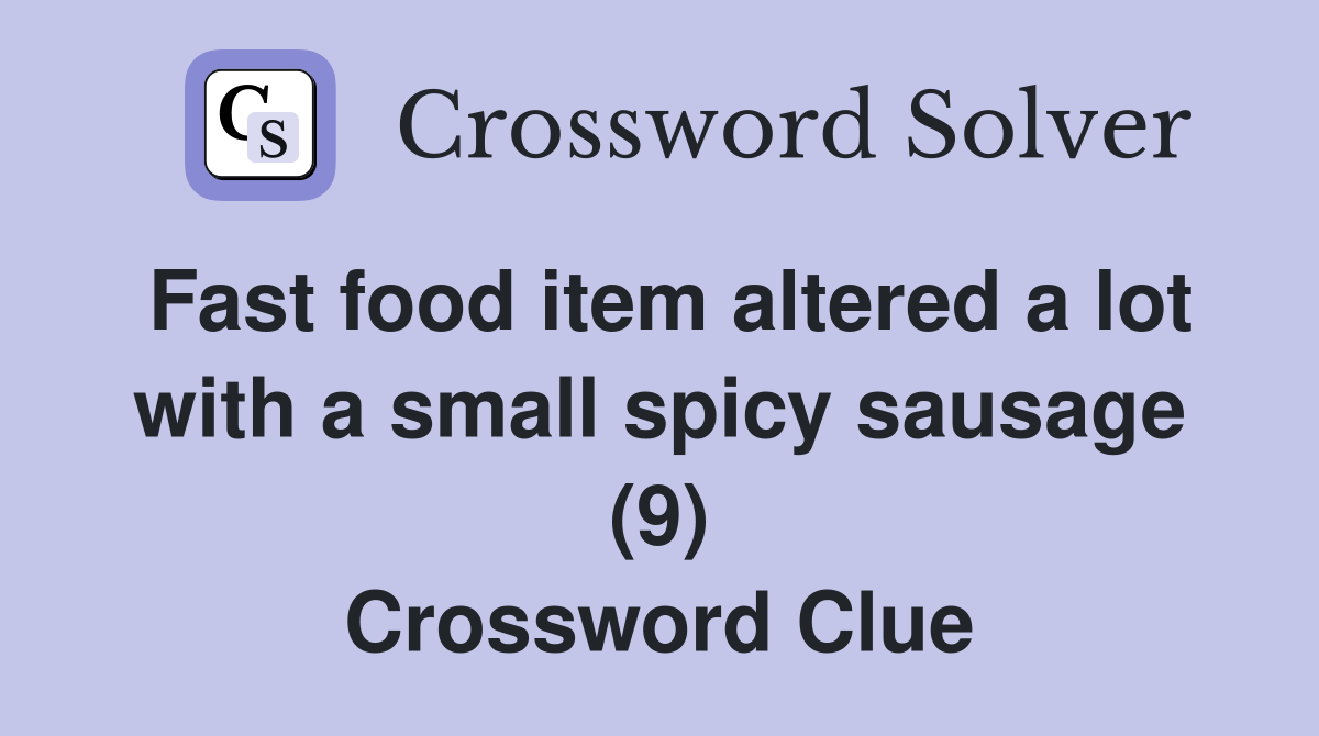 Fast food item altered a lot with a small spicy sausage (9) Crossword